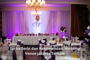 Serba-Serbi dan Rekomendasi Wedding Venue Jakarta Terbaik