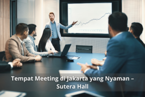 Tempat Meeting di Jakarta yang Nyaman – Sutera Hall