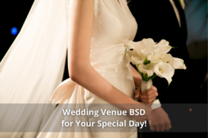 Wedding Venue BSD for Your Special Day!