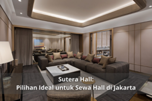 Sutera Hall: Pilihan Ideal untuk Sewa Hall di Jakarta