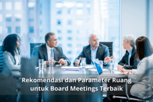 Rekomendasi dan Parameter Ruang untuk Board Meetings Terbaik
